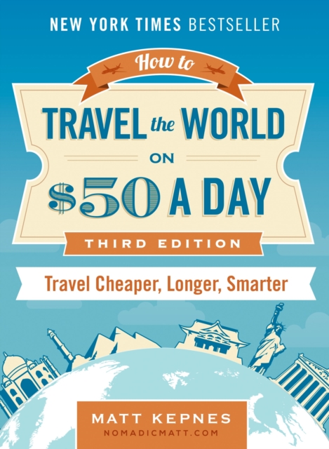 How to Travel the World on $50 a Day - Third Edition