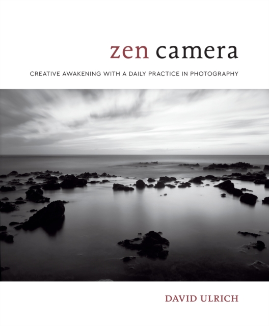Zen Camera - Creative Awakening with a Daily Pract ice in Photography