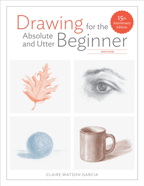Drawing For the Absolute and Utter Beginner, Revised