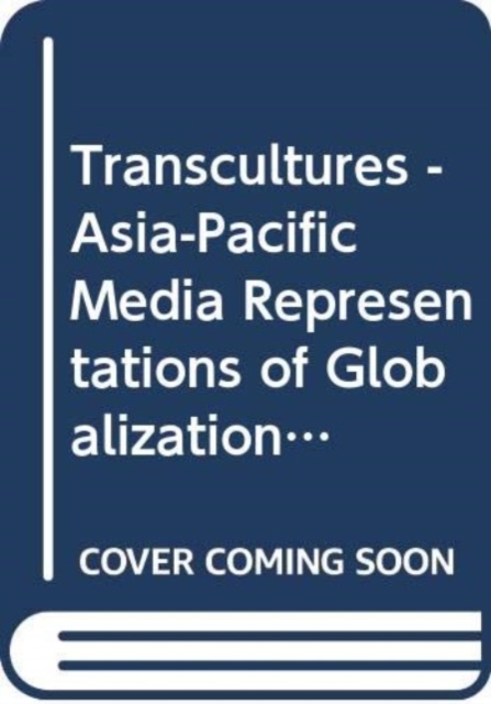 Transcultures - Asia-Pacific Media Representations of Globalization