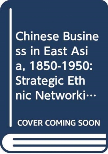 Chinese Business in East Asia, 1850-1950