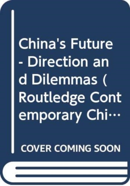 China's Future - Direction and Dilemmas