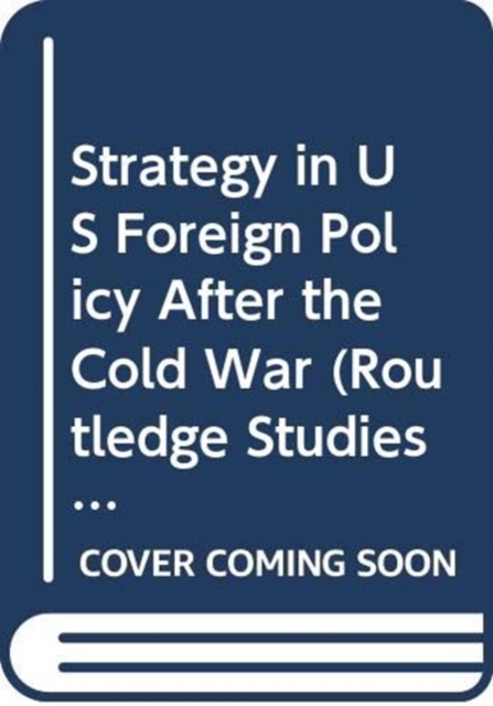 Strategy in US Foreign Policy After the Cold War