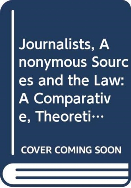 Journalists, Anonymous Sources and the Law