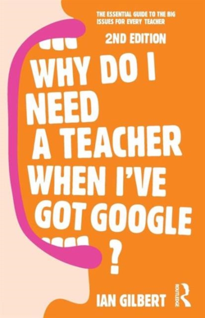 Why Do I Need a Teacher When I've got Google?
