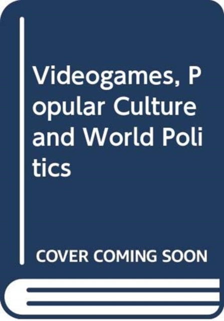 Videogames, Popular Culture and World Politics
