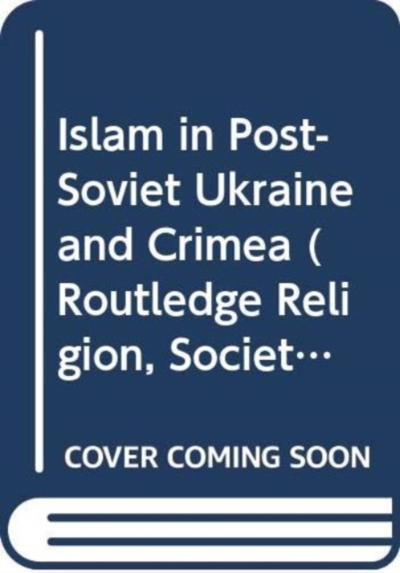 Islam in Post-Soviet Ukraine and Crimea