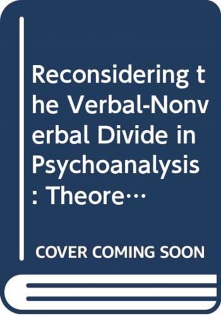 Reconsidering the Verbal-Nonverbal Divide in Psychoanalysis