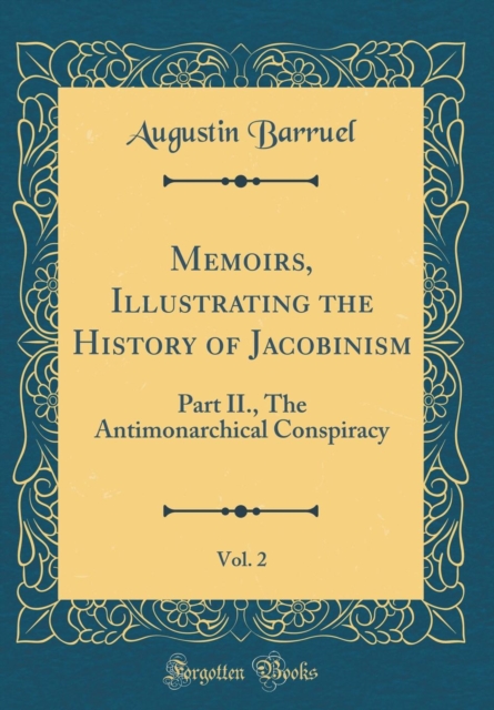 Memoirs, Illustrating the History of Jacobinism, Vol. 2