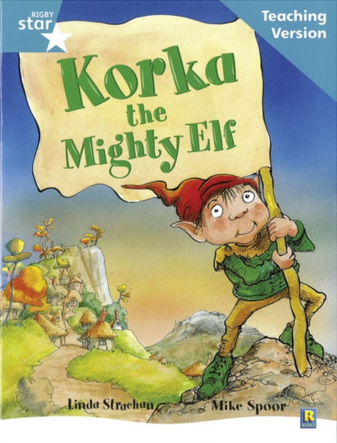 Rigby Star Guided Reading Turquoise Level: Korka the mighty elf Teaching Version