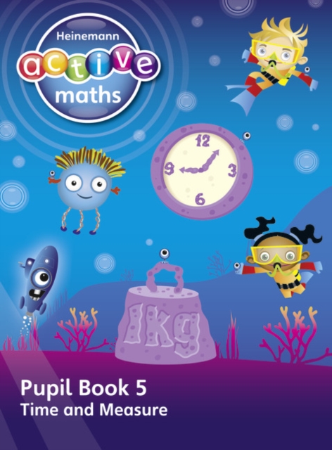 Heinemann Active Maths – First Level - Beyond Number – Pupil Book 5 – Time and Measure