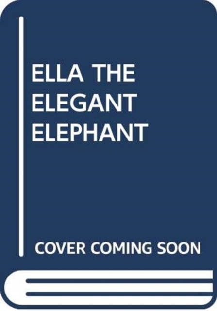 ELLA THE ELEGANT ELEPHANT