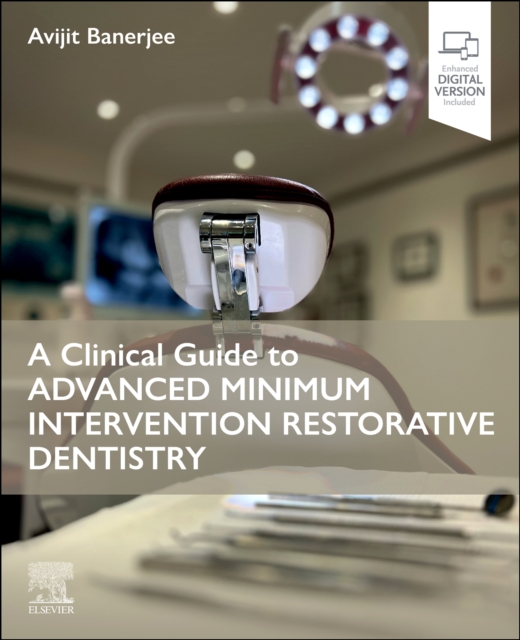 Clinical Guide to Advanced Minimum Intervention Restorative Dentistry