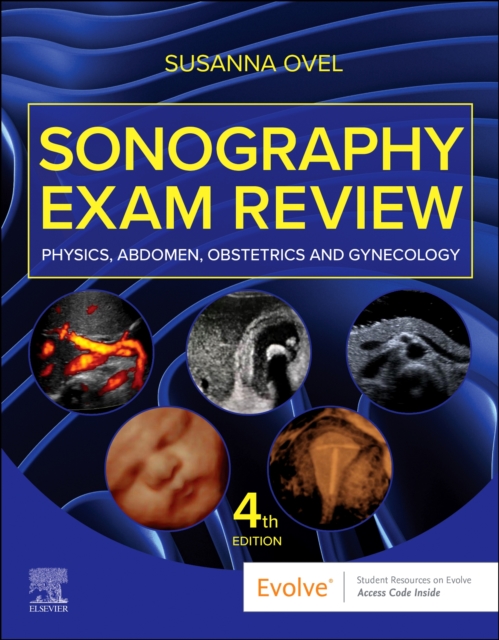 Sonography Exam Review: Physics, Abdomen, Obstetrics and Gynecology