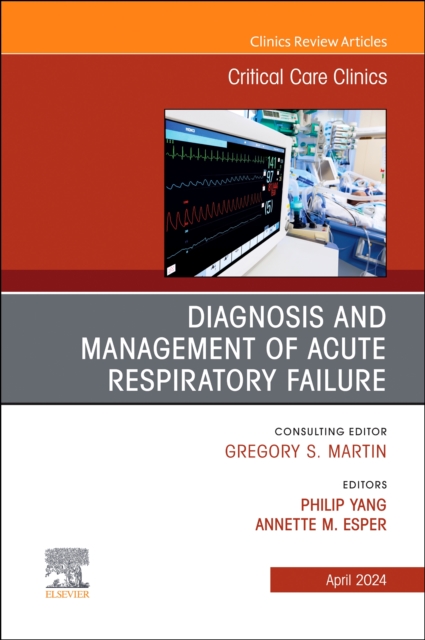 Diagnosis and Management of Acute Respiratory Failure, An Issue of Critical Care Clinics