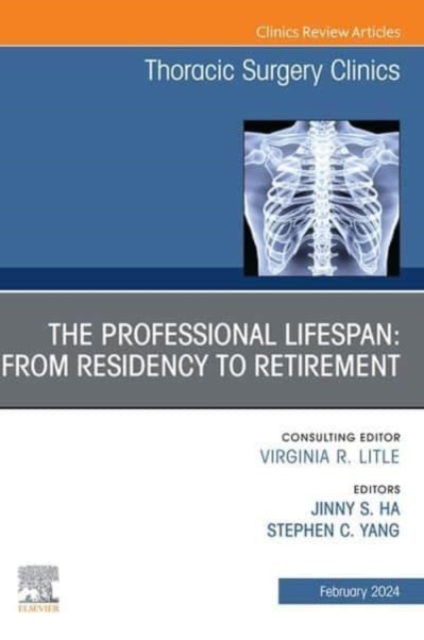 Professional Lifespan: From Residency to Retirement, An Issue of Thoracic Surgery Clinics