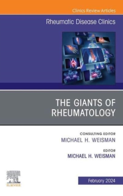 Giants of Rheumatology, An Issue of Rheumatic Disease Clinics of North America