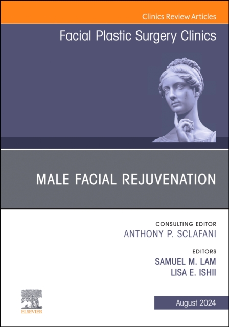 Male Facial Rejuvenation, An Issue of Facial Plastic Surgery Clinics of North America