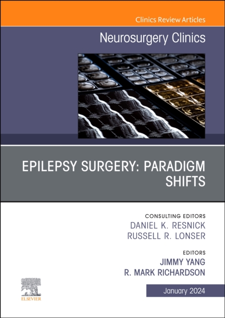 Epilepsy Surgery: Paradigm Shifts, An Issue of Neurosurgery Clinics of North America