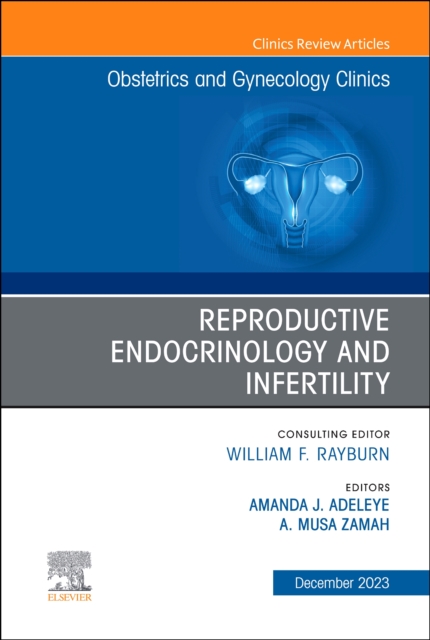 Reproductive Endocrinology and Infertility, An Issue of Obstetrics and Gynecology Clinics