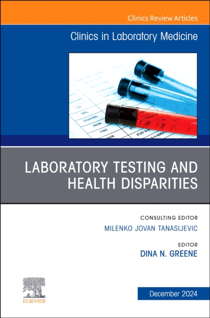 Laboratory Testing and Health Disparities, An Issue of the Clinics in Laboratory Medicine