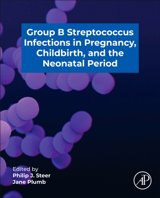 Group B Streptococcus in Pregnancy, Childbirth, and the Neonatal Period
