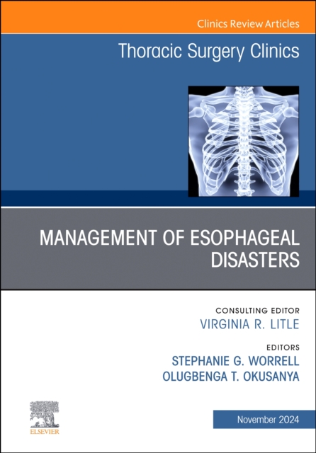 Management of Esophageal  Disasters, An Issue of Thoracic Surgery Clinics