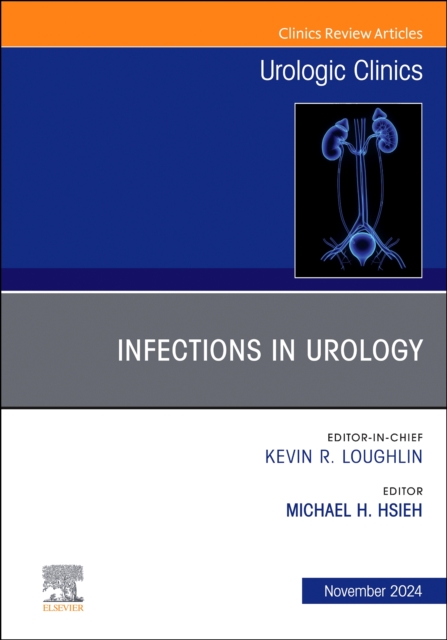 Infections in Urology, An Issue of Urologic Clinics of North America