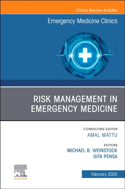 Risk Management in Emergency Medicine, An Issue of Emergency Medicine Clinics of North America