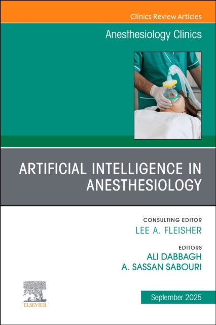Artificial Intelligence in Anesthesiology, An Issue of Anesthesiology Clinics
