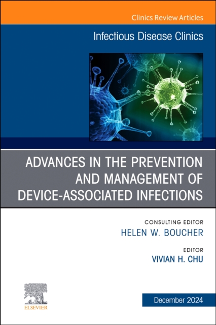 Advances in the Prevention and Management of Device-Associated Infections, An Issue of Infectious Disease Clinics of North America