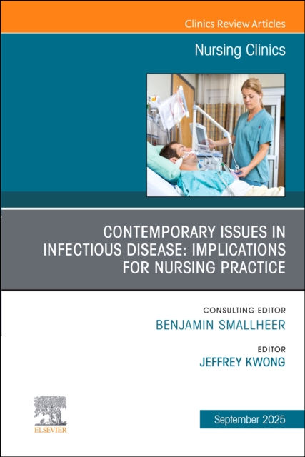 Contemporary Issues in Infectious Disease: Implications for Nursing Practice, An Issue of Nursing Clinics