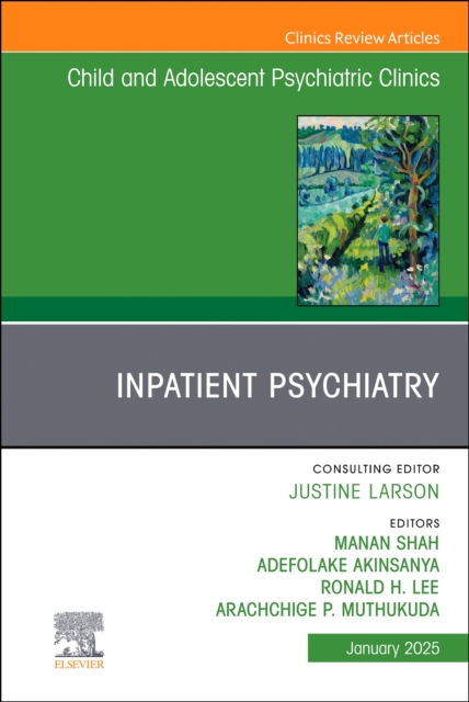 Inpatient Psychiatry, An Issue of Child and Adolescent Psychiatric Clinics of North America