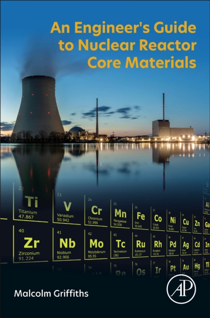 An Engineer’s Guide to Nuclear Reactor Core Materials
