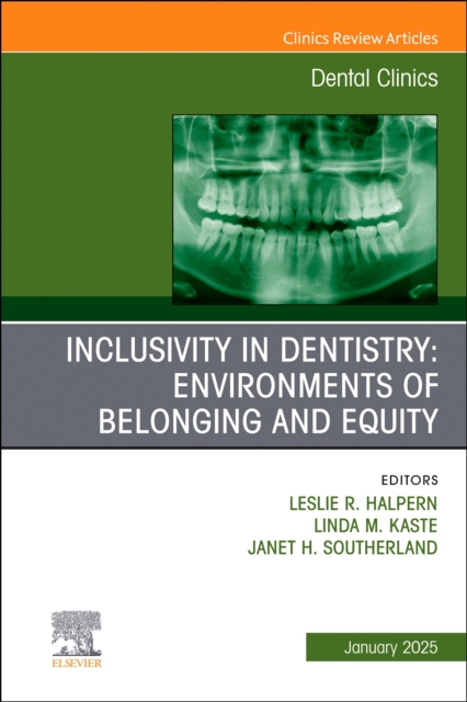 Inclusivity in Dentistry: Environments of Belonging and Equity, An Issue of Dental Clinics of North America