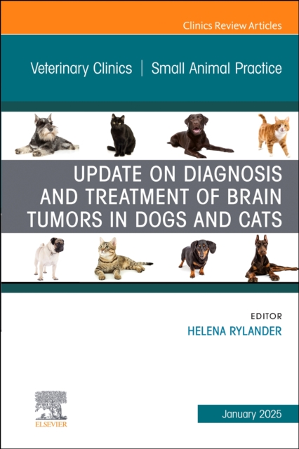 Update on Diagnosis and Treatment of Brain Tumors in Dogs and Cats, An Issue of Veterinary Clinics of North America: Small Animal Practice