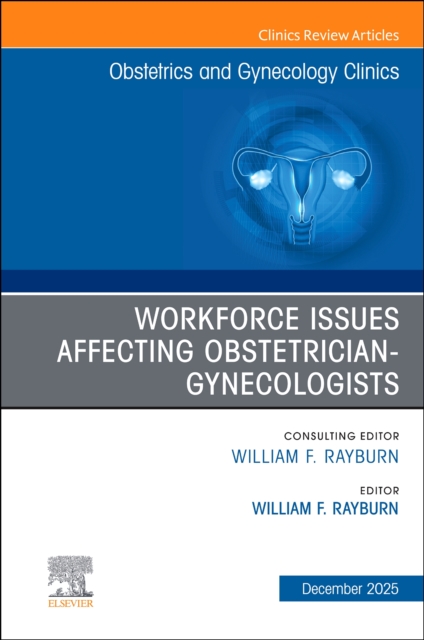 The Obstetrics and Gynecology Workforce: Challenges and Strategies, An Issue of Obstetrics and Gynecology Clinics of North America
