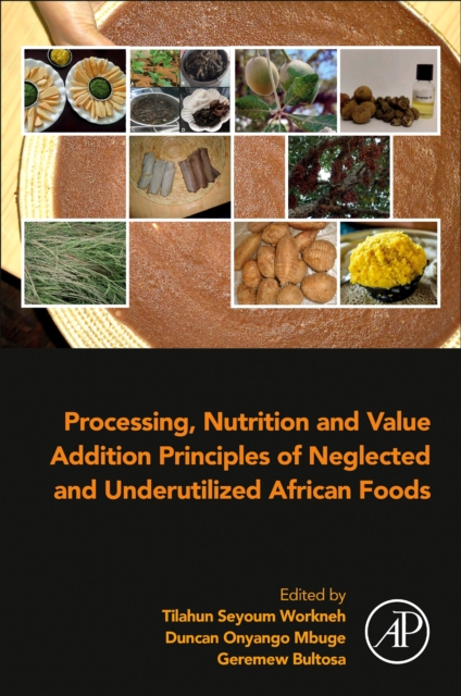 Processing, Nutrition and Value Addition Principles of Neglected and Underutilized African Foods