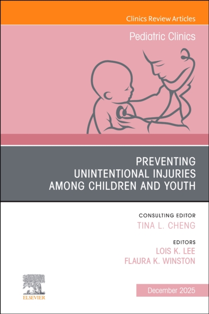 Preventing Unintentional Injuries among Children and Youth, An Issue of Pediatric Clinics of North America