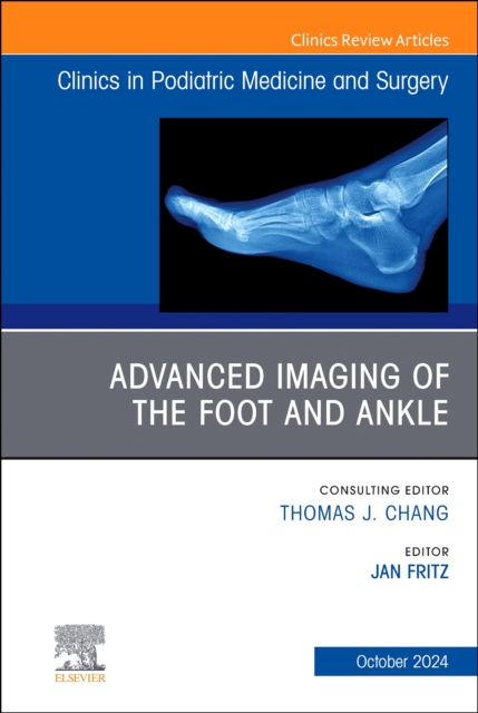 Advanced Imaging of the Foot and Ankle, An issue of Clinics in Podiatric Medicine and Surgery