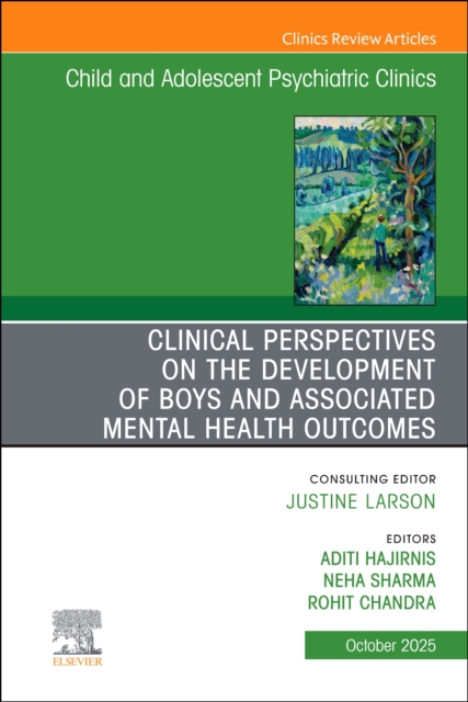 Clinical Perspectives on the Development of Boys and Associated Mental Health Outcomes, An Issue of Child and Adolescent Psychiatric Clinics of North America