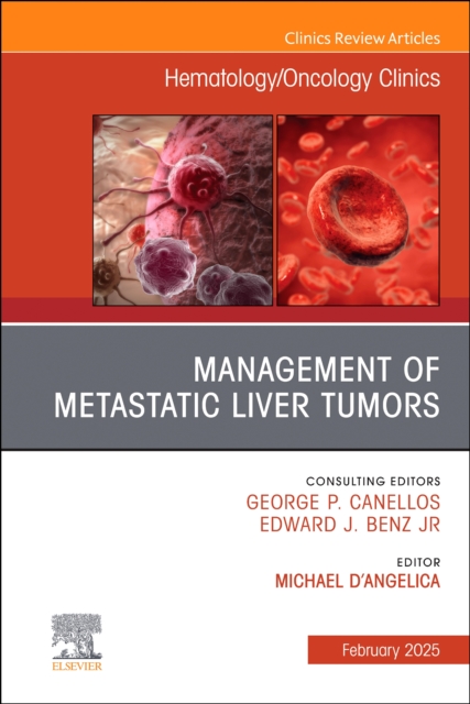 Management of Metastatic Liver Tumors, An Issue of Hematology/Oncology Clinics of North America