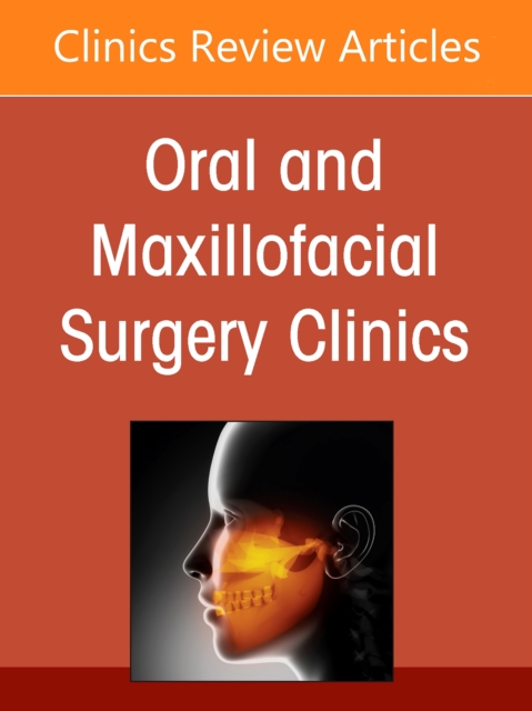 Advancements in Personalized Digital Oral Surgery, An Issue of Oral and Maxillofacial Surgery Clinics of North America