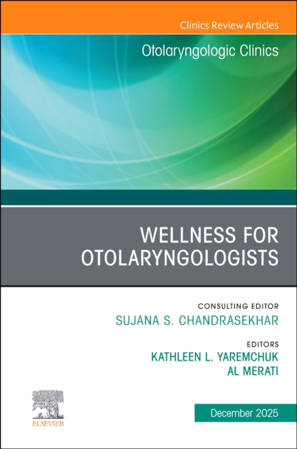 Wellness for Otolaryngologists, An Issue of Otolaryngologic Clinics of North America