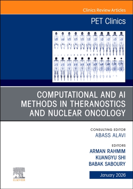 Computational and AI Methods in Theranostics and Nuclear Oncology, An Issue of PET Clinics