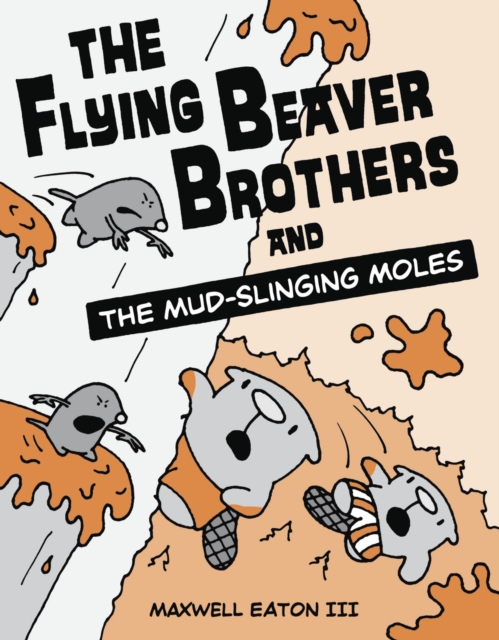 Flying Beaver Brothers and the Mud-Slinging Moles