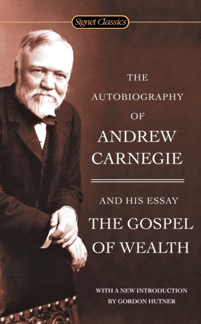 Autobiography of Andrew Carnegie and the Gospel of Wealth