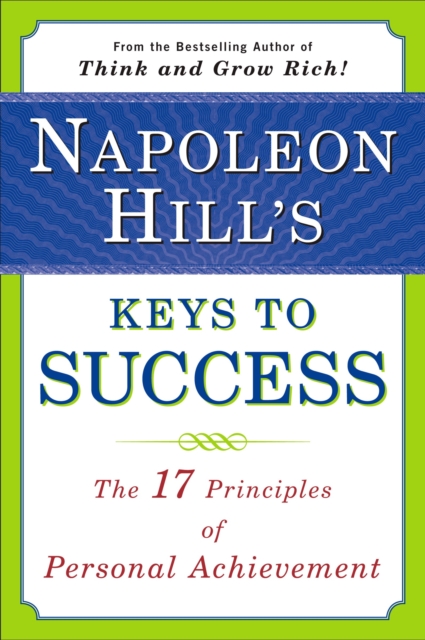 Napoleon Hill's Keys to Success: the 17 Principles of Person