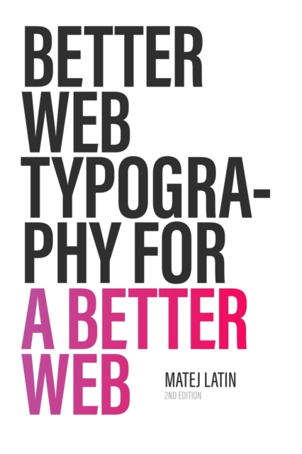 Better Web Typography for a Better Web (Second Edition)