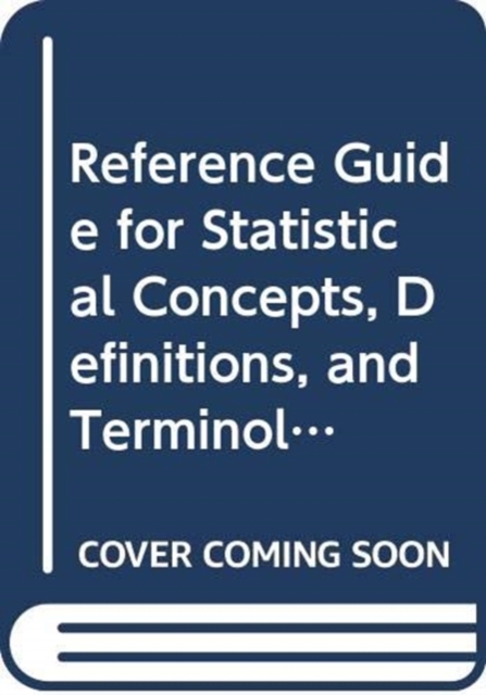 Reference Guide for Statistical Concepts, Definitions, and Terminology